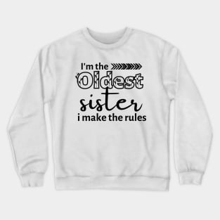 I'm The Oldest Sister I Make The Rules Crewneck Sweatshirt